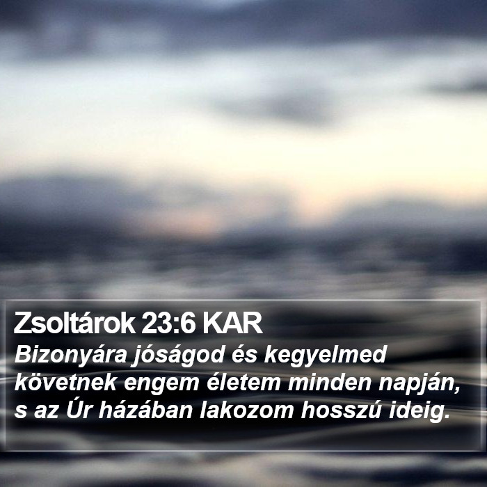 Zsoltárok 23:6 KAR Bible Study